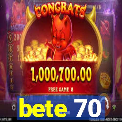 bete 70